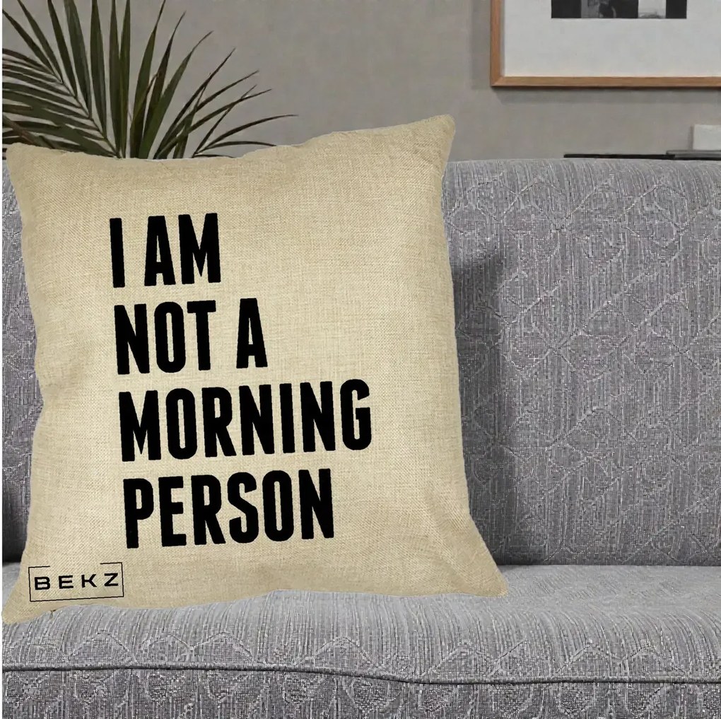 Perna Decorativa I Am Not a Morning Person, 40x40 cm, Crem, Husa Detasabila, Perna Inclusa, BEKZ®