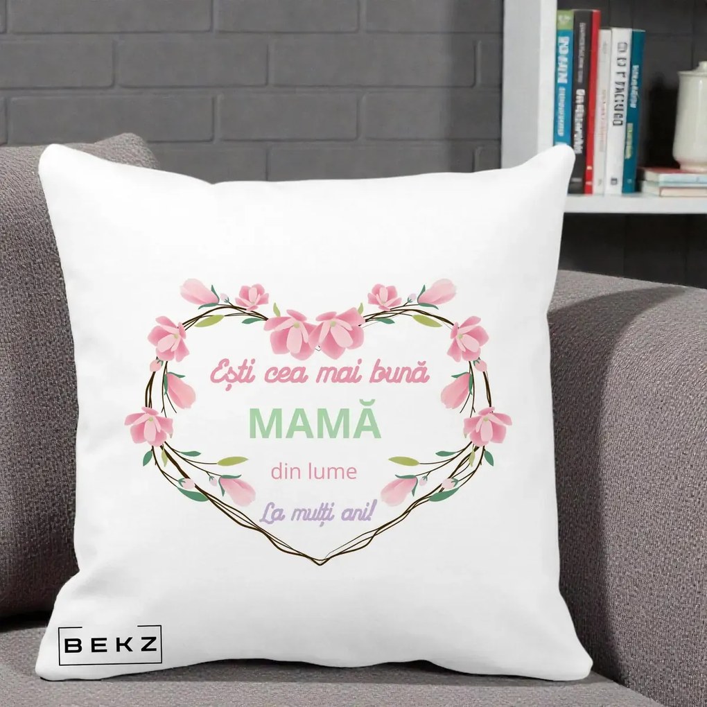 Cadou pentru Mama - Perna Personalizata Esti Cea mai Buna Mama din Lume La Multi Ani cu Inima Florala, 40x40 cm, Alba Mata, Husa Detasabila, Perna Inclusa, BEKZ®