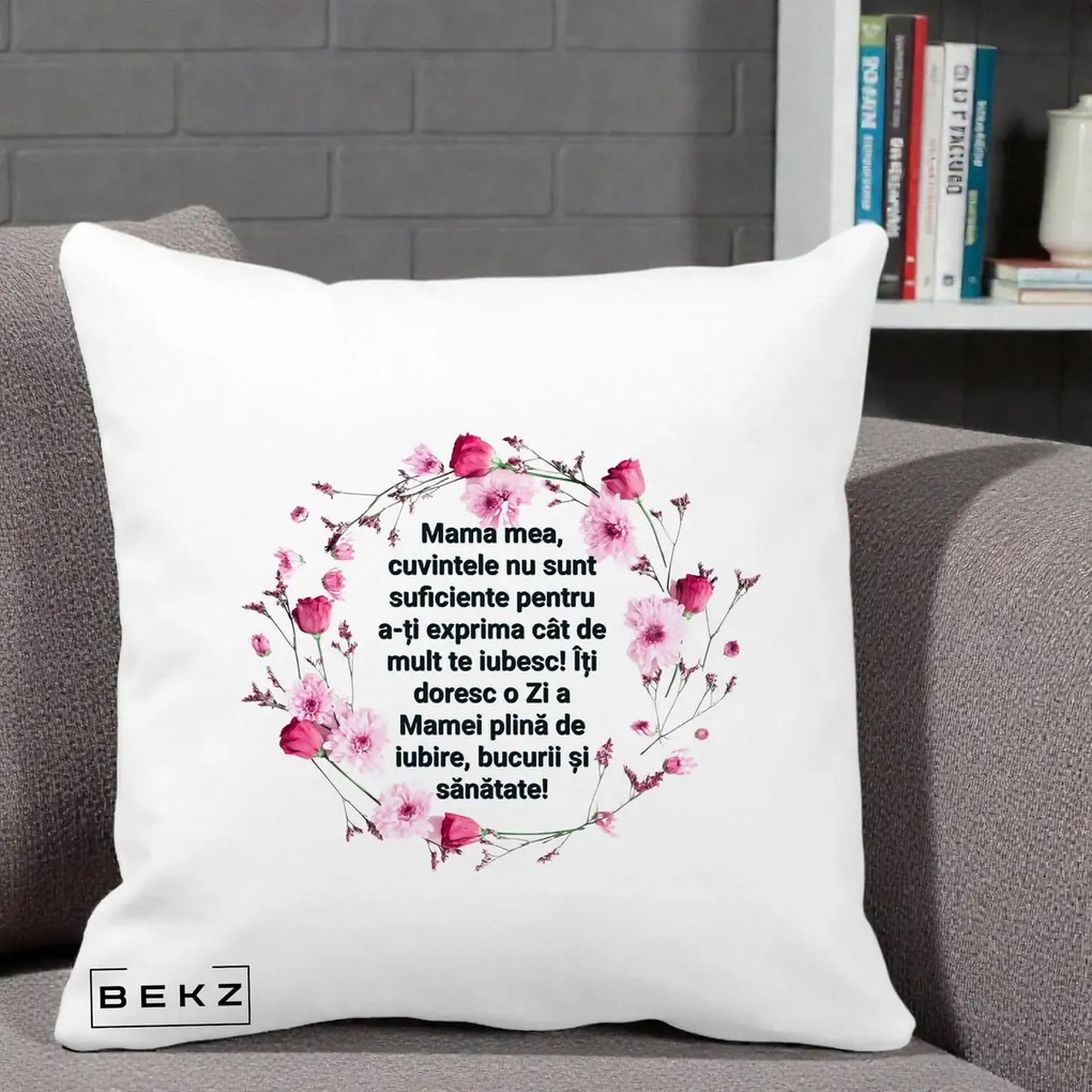 Cadou pentru Mama - Perna Personalizata Mama Mea Mesaj Floral, 40x40 cm, Alba Mata, Husa Detasabila, Perna Inclusa, BEKZ®