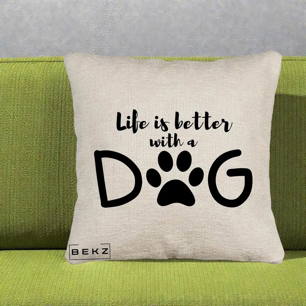 Perna Personalizata Life is Better with a Dog, 40x40 cm, Bej Canapea, Husa Detasabila, Perna Inclusa, BEKZ®
