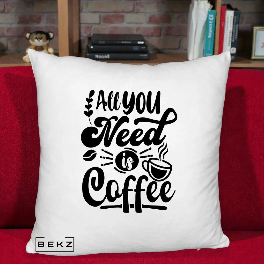 Perna Personalizata All You Need Is Coffee, 40x40 cm, Alb Pufos, Husa Detasabila, Perna Inclusa, BEKZ®
