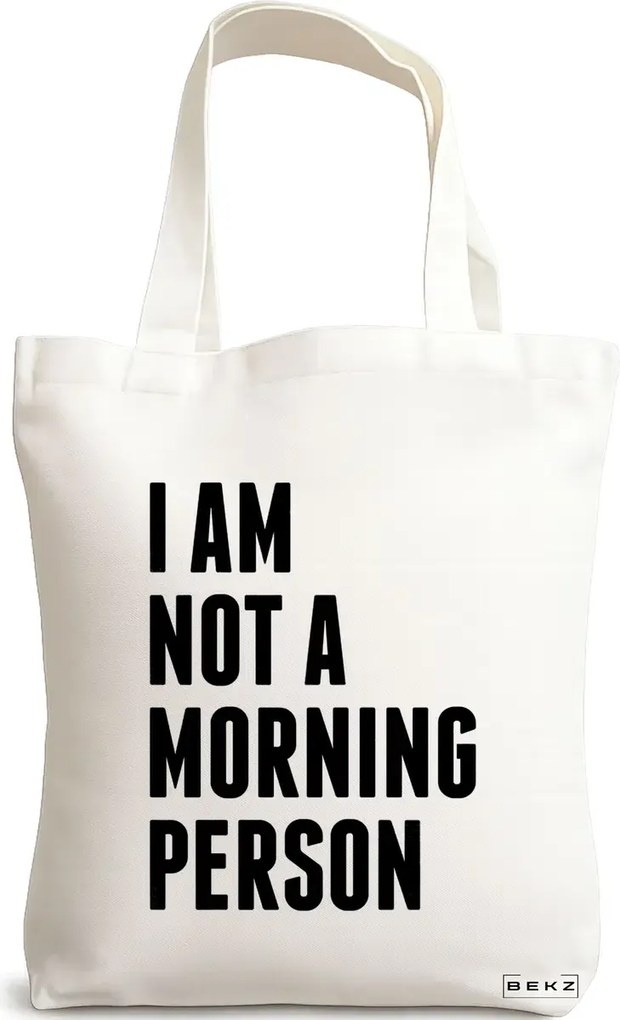 Sacosa de Panza pentru Cumparaturi, Geanta Tote, model I am not a morning person, 38x34.5 cm, Alba, BEKZ®