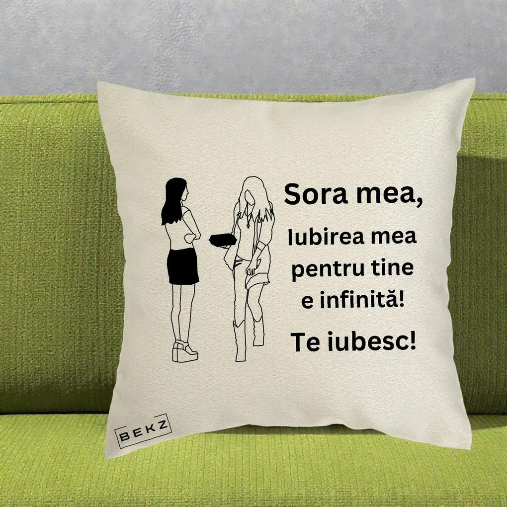 Cadou pentru Sora - Perna Personalizata Sora Mea Te Iubesc Fete Elegante cu Cadou, 40x40 cm, Ecru, Husa Detasabila, Perna Inclusa, BEKZ®