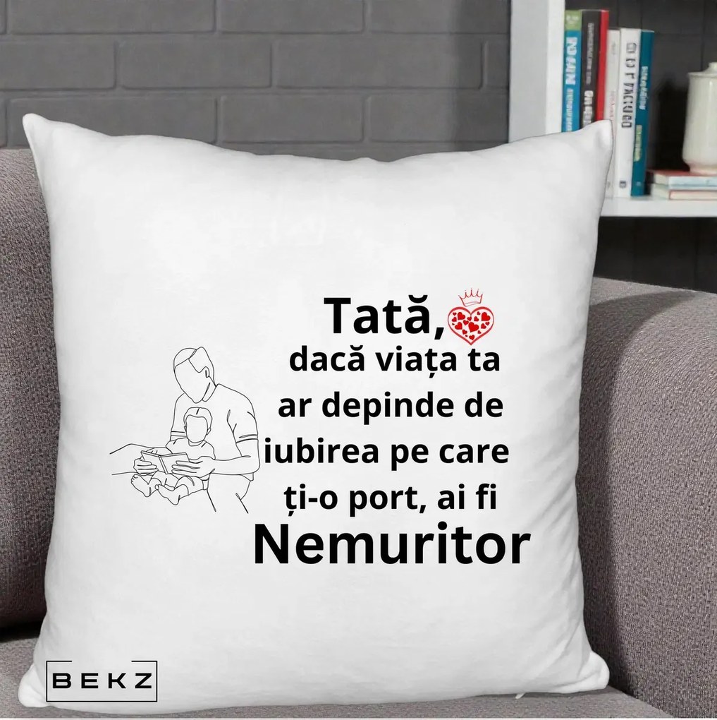 Cadou pentru Tata - Perna Personalizata Tata Nemuritor Lectura, 40x40 cm, Alb Pufos, Husa Detasabila, Perna Inclusa, BEKZ®