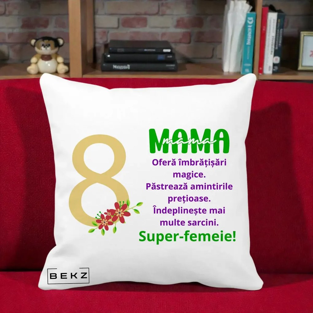 Cadou pentru Mama - Perna Personalizata Mama Super-Femeie cu Cifra 8 si Flori 8 Martie, 40x40 cm, Alba Mata, Husa Detasabila, Perna Inclusa, BEKZ®