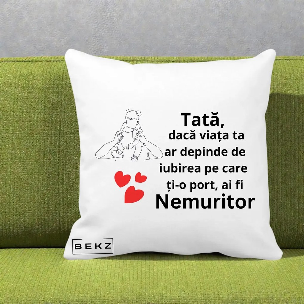 Cadou pentru Tata - Perna Personalizata Tata Nemuritor Mesaj, 40x40 cm, Alba Mata, Husa Detasabila, Perna Inclusa, BEKZ®