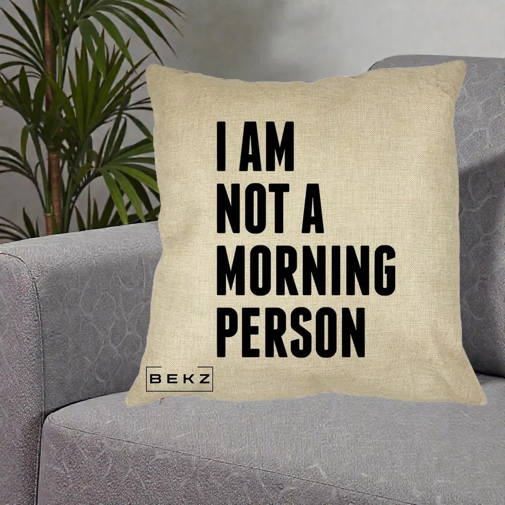 Perna Decorativa I Am Not a Morning Person, 40x40 cm, Crem, Husa Detasabila, Perna Inclusa, BEKZ®