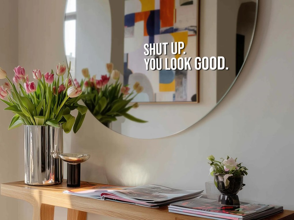 Autocolant pentru oglindă S15 – Shut up. You look good.