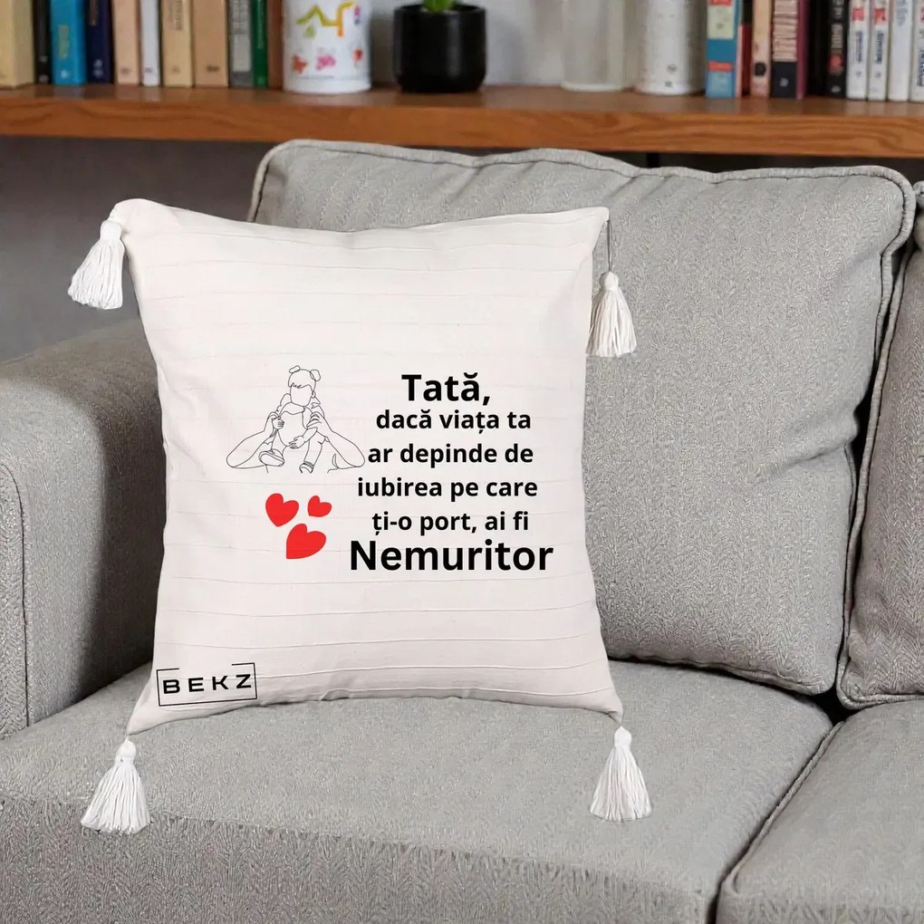 Cadou pentru Tata - Perna Personalizata Tata Nemuritor Mesaj, 40x40 cm, Bej cu Franjuri, Husa Detasabila, Perna Inclusa, BEKZ®