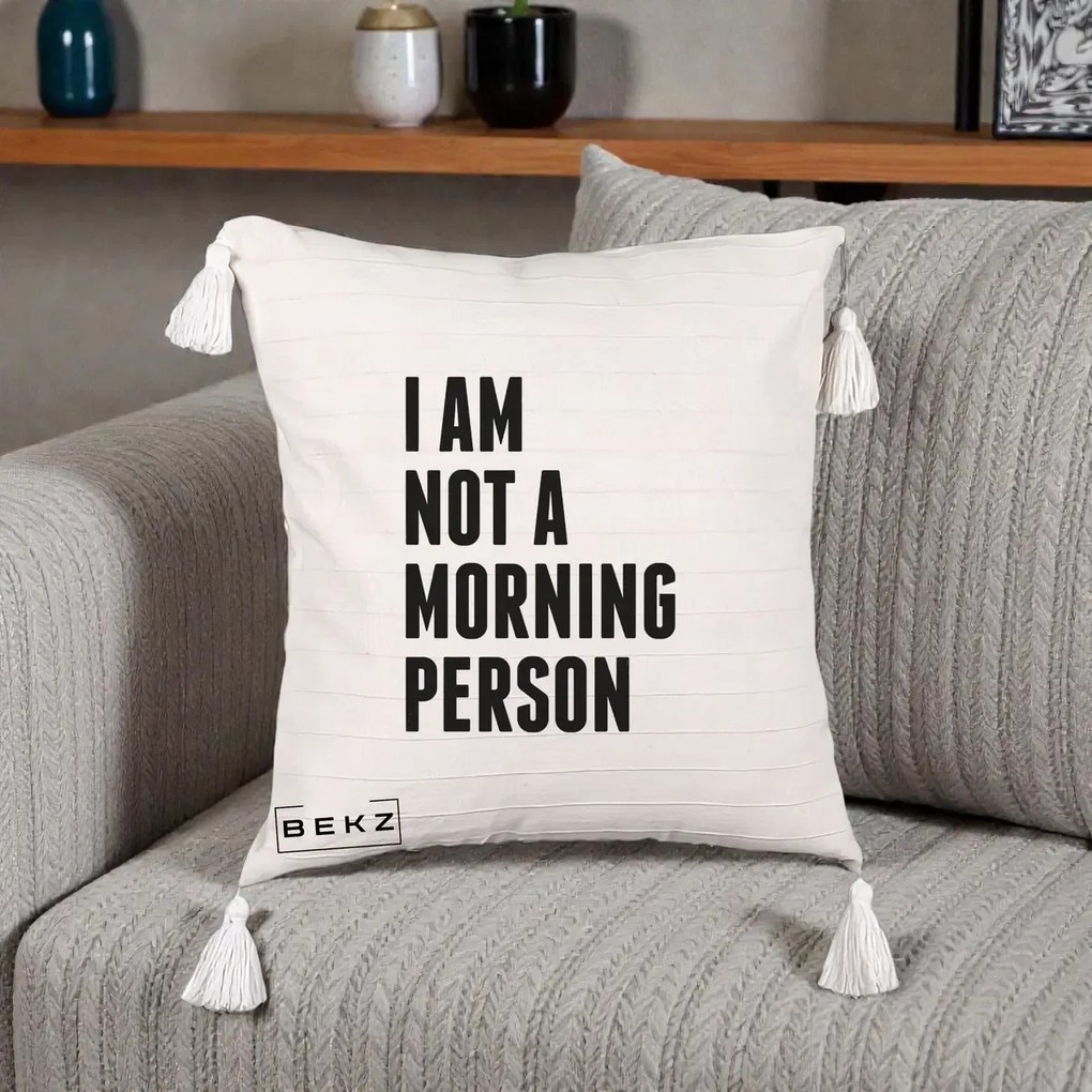 Perna decorativa I Am Not a Morning Person, 45x45 cm cu Umplutura, Bej cu Franjuri, BEKZ