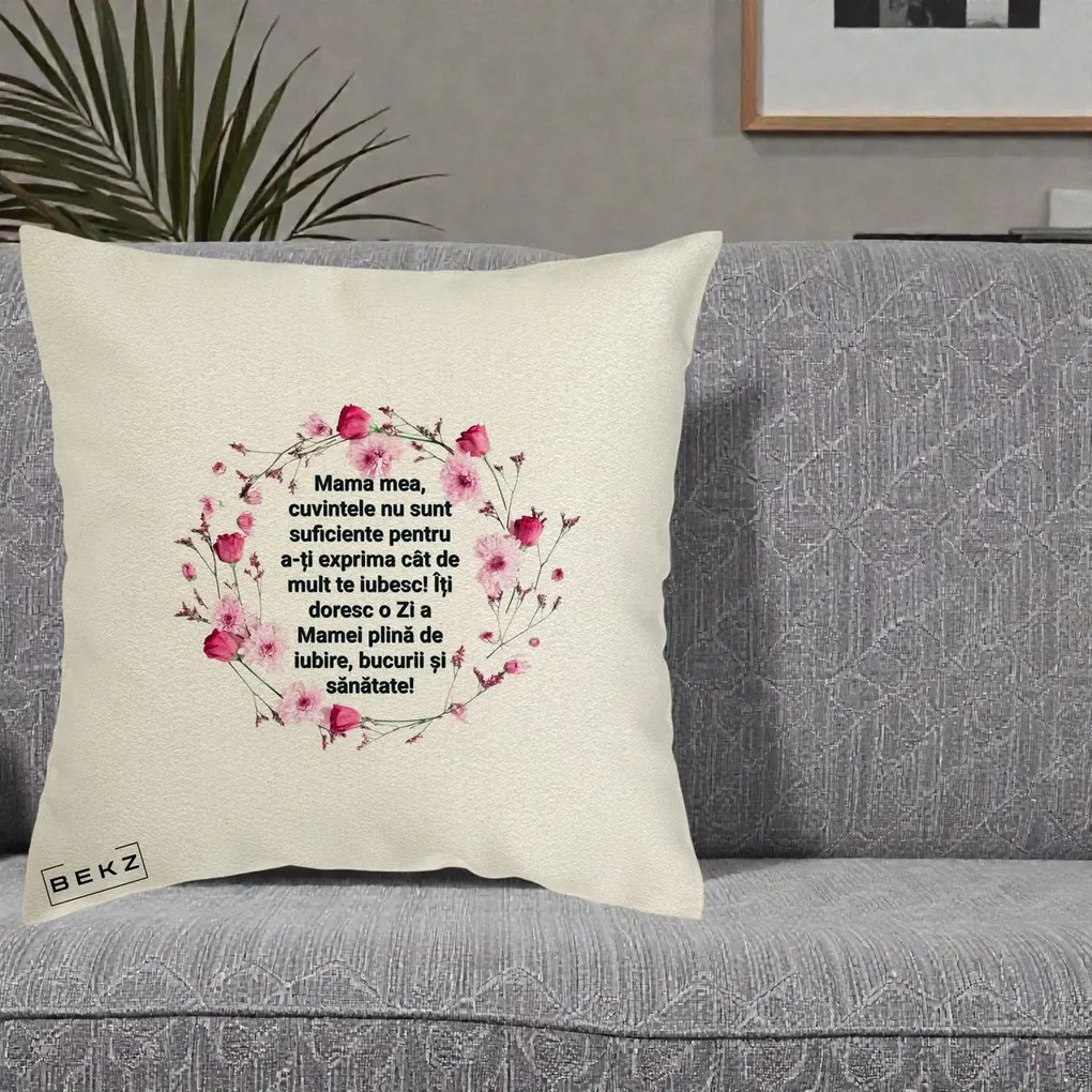 Cadou pentru Mama - Perna Personalizata Mama Mea Mesaj Floral, 40x40 cm, Ecru, Husa Detasabila, Perna Inclusa, BEKZ®