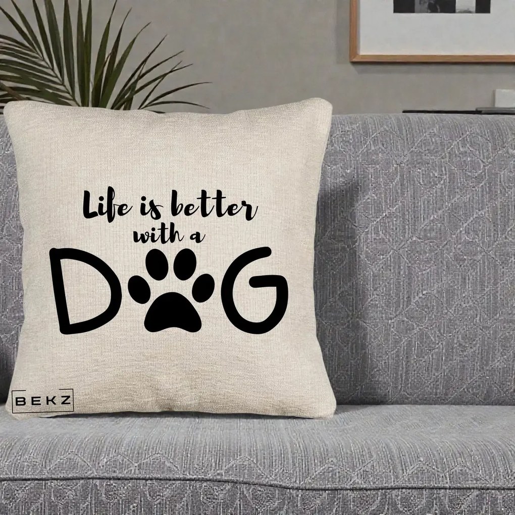 Perna Personalizata Life is Better with a Dog, 40x40 cm, Bej Canapea, Husa Detasabila, Perna Inclusa, BEKZ®