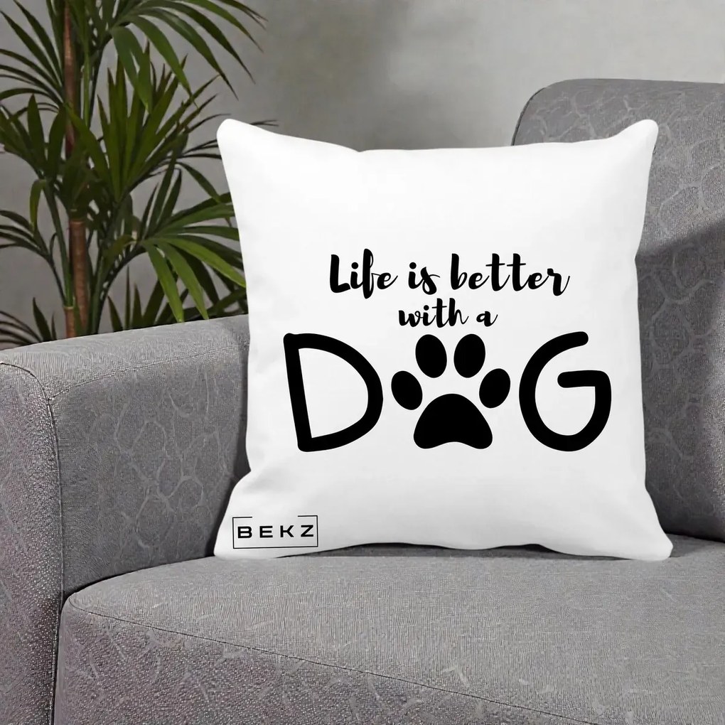 Perna Personalizata Life is Better with a Dog, 40x40 cm, Alba Mata, Husa Detasabila, Perna Inclusa, BEKZ®