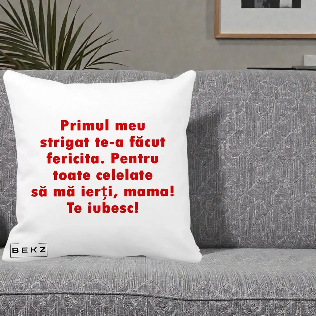 Cadou pentru Mama - Perna Personalizata Primul Strigat Mama, 40x40 cm, Alba Mata, Husa Detasabila, Perna Inclusa, BEKZ®