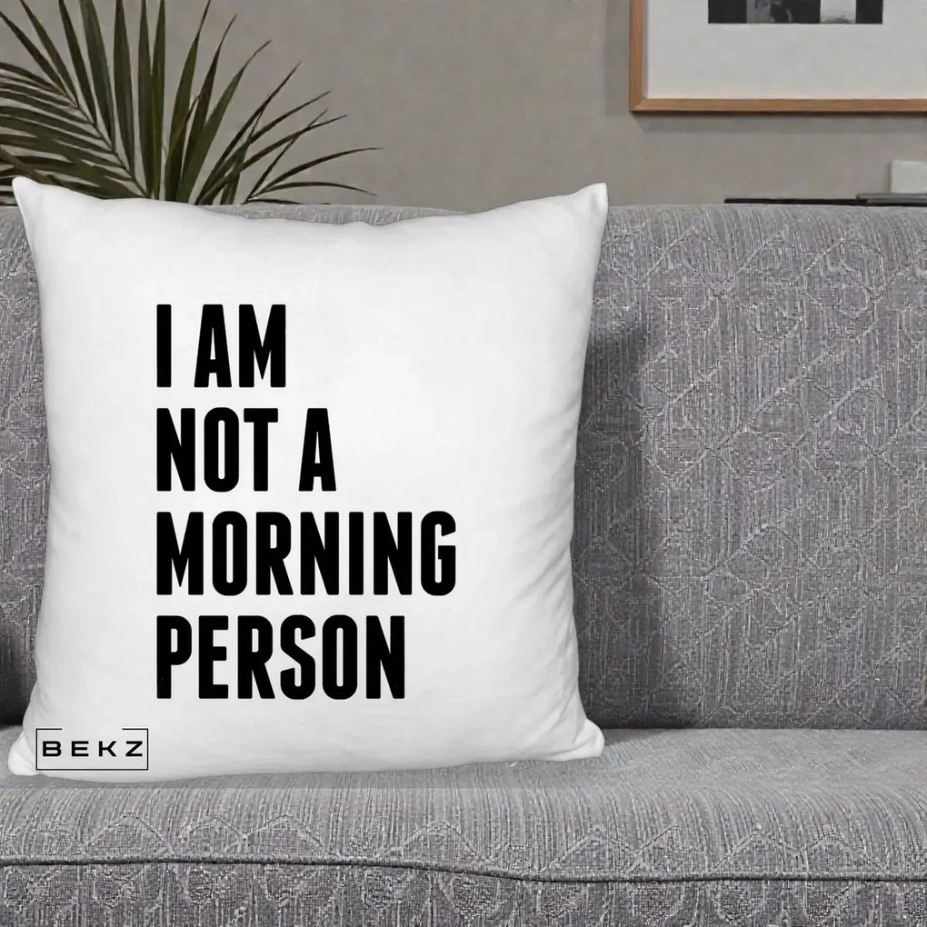 Perna Decorativa I Am Not a Morning Person, 40x40 cm, Alb Pufos, Husa Detasabila, Perna Inclusa, BEKZ®