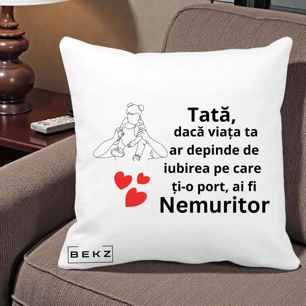 Cadou pentru Tata - Perna Personalizata Tata Nemuritor Mesaj, 40x40 cm, Alba Mata, Husa Detasabila, Perna Inclusa, BEKZ®