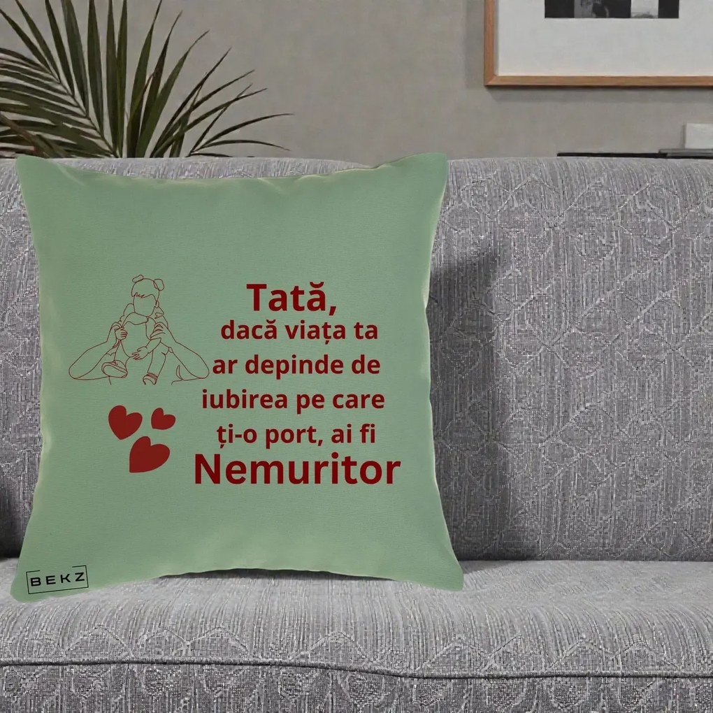 Cadou pentru Tata - Perna Personalizata Tata Nemuritor Mesaj Rosu, 40x40 cm, Verde, Husa Detasabila, Perna Inclusa, BEKZ®