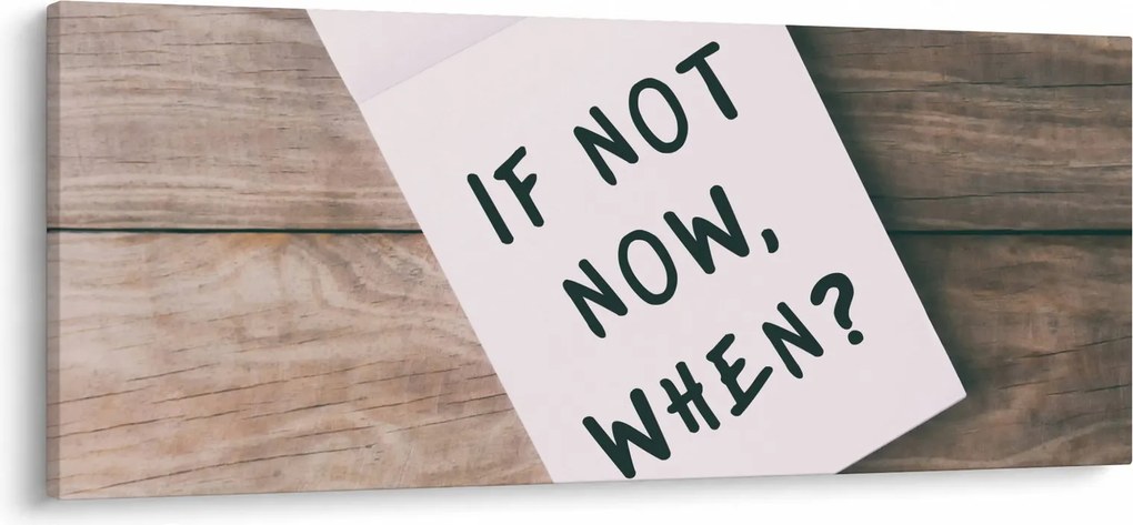 Tablou - Dacă nu acum, atunci când? (120x50 cm)