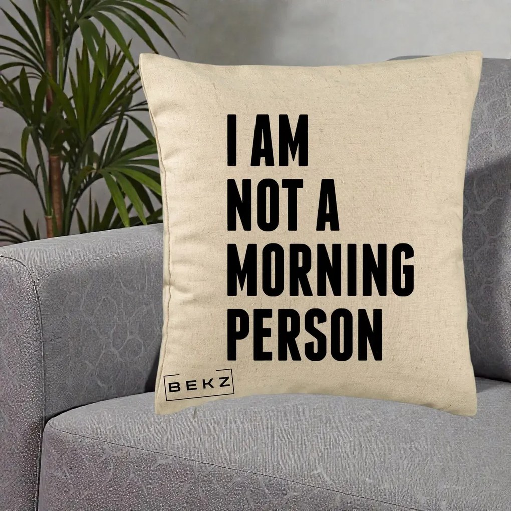 Perna Decorativa I Am Not a Morning Person, 40x40 cm, Bej, Husa Detasabila, Perna Inclusa, BEKZ®