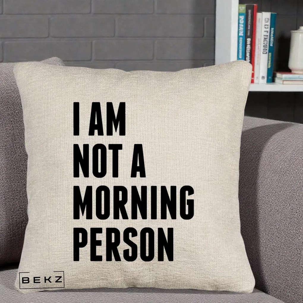 Perna Decorativa I Am Not a Morning Person, 40x40 cm, Bej Canapea, Husa Detasabila, Perna Inclusa, BEKZ®