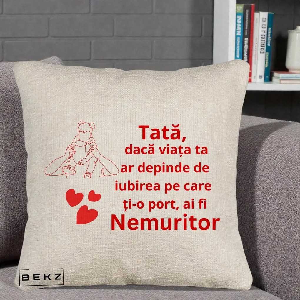 Cadou pentru Tata - Perna Personalizata Tata Nemuritor Mesaj Rosu, 40x40 cm, Bej Canapea, Husa Detasabila, Perna Inclusa, BEKZ®