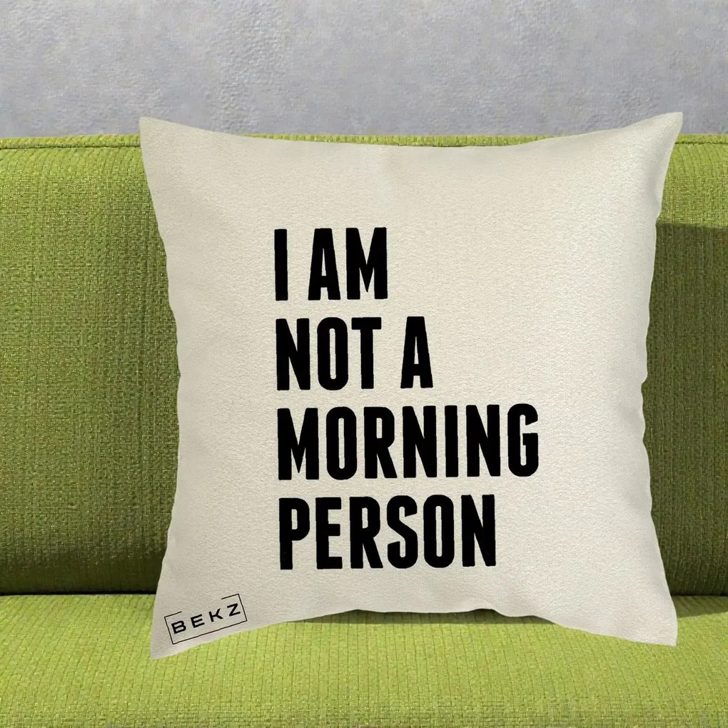 Perna Decorativa I Am Not a Morning Person, 40x40 cm, Ecru, Husa Detasabila, Perna Inclusa, BEKZ®