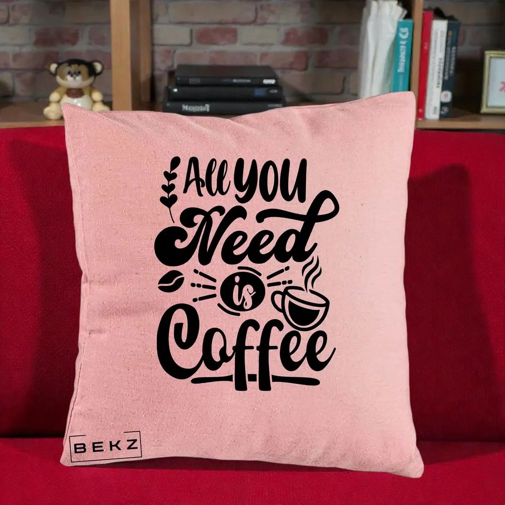 Perna Personalizata All You Need Is Coffee, 40x40 cm, Roz, Husa Detasabila, Perna Inclusa, BEKZ®
