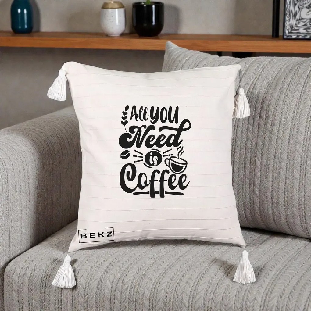 Perna Personalizata All You Need Is Coffee, 40x40 cm, Bej cu Franjuri, Husa Detasabila, Perna Inclusa, BEKZ®