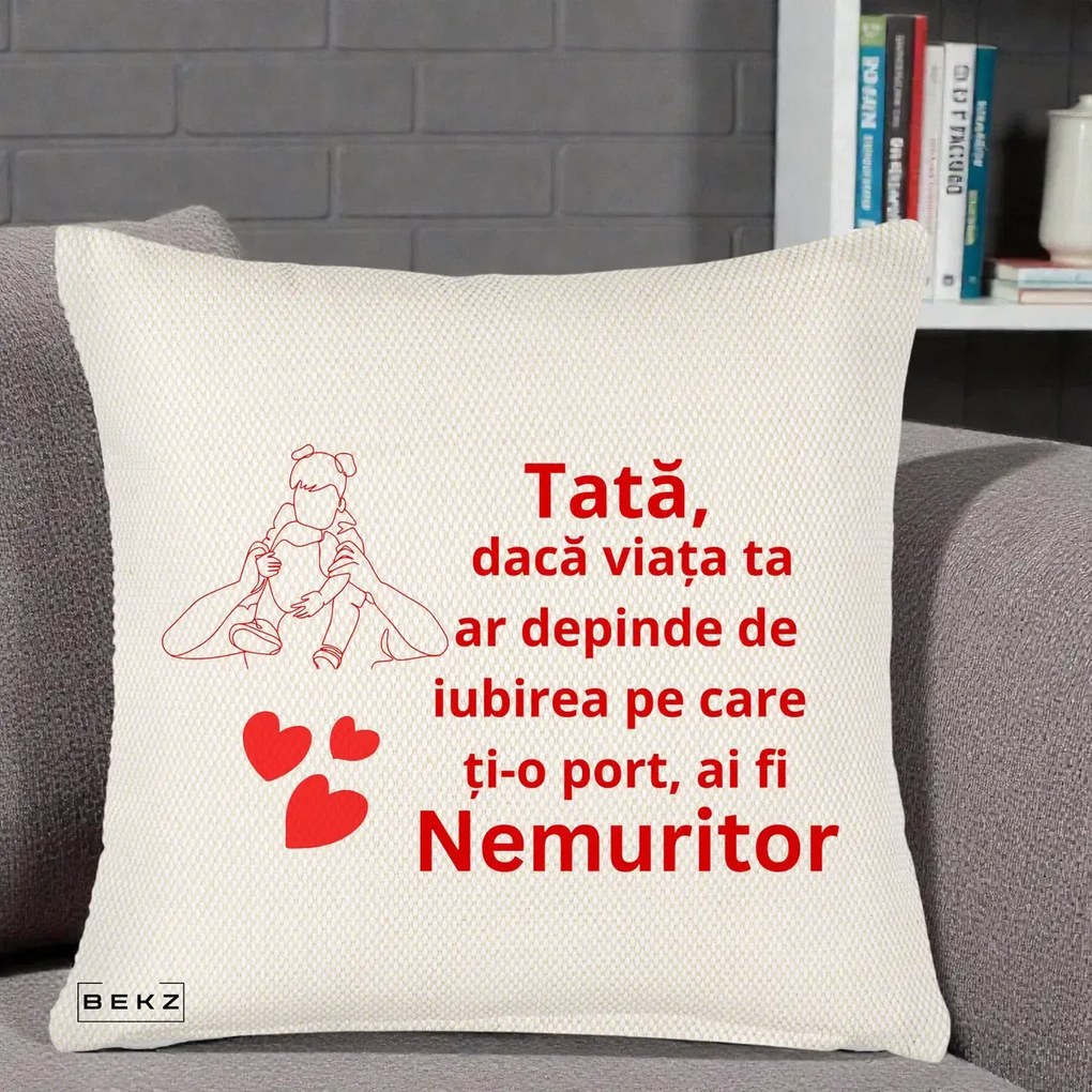Cadou pentru Tata - Perna Personalizata Tata Nemuritor Mesaj Rosu, 40x40 cm, Crem Reliefat, Husa Detasabila, Perna Inclusa, BEKZ®