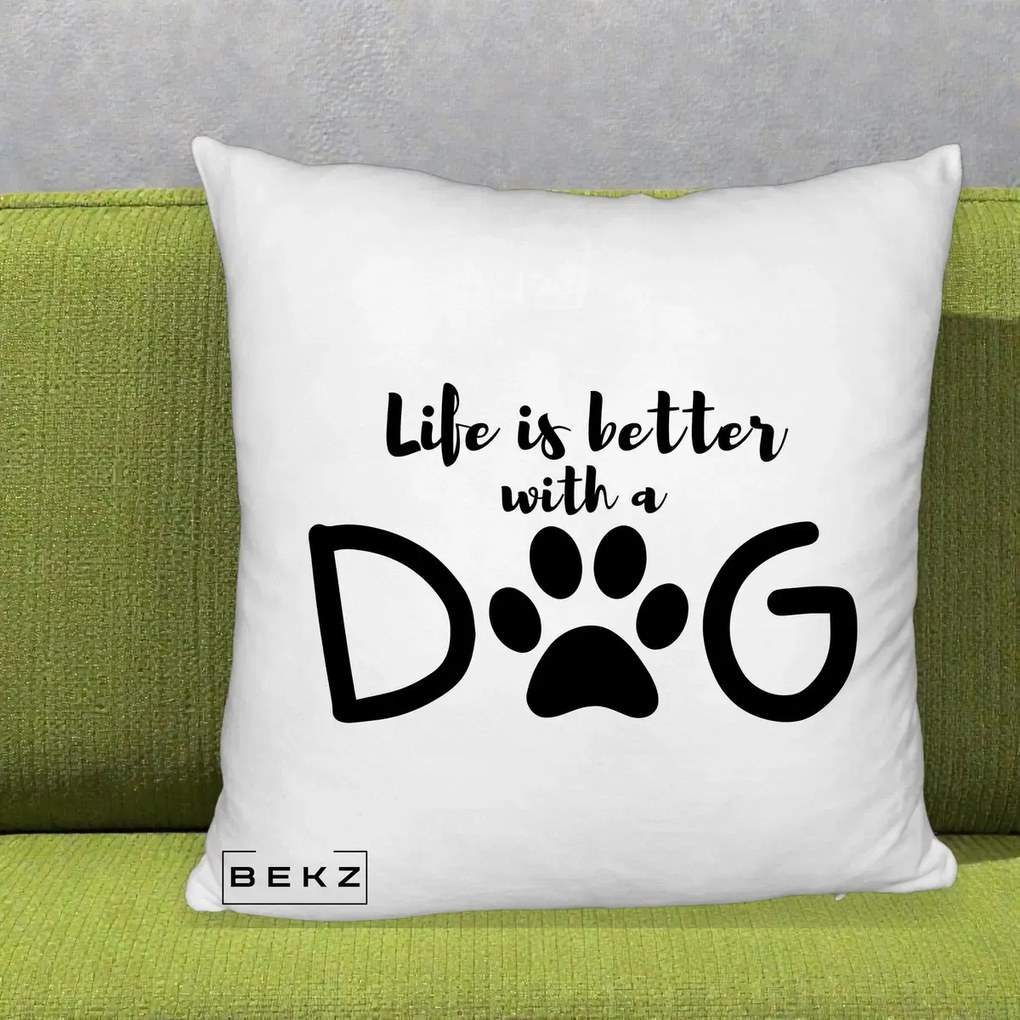 Perna Personalizata Life is Better with a Dog, 40x40 cm, Alb Pufos, Husa Detasabila, Perna Inclusa, BEKZ®