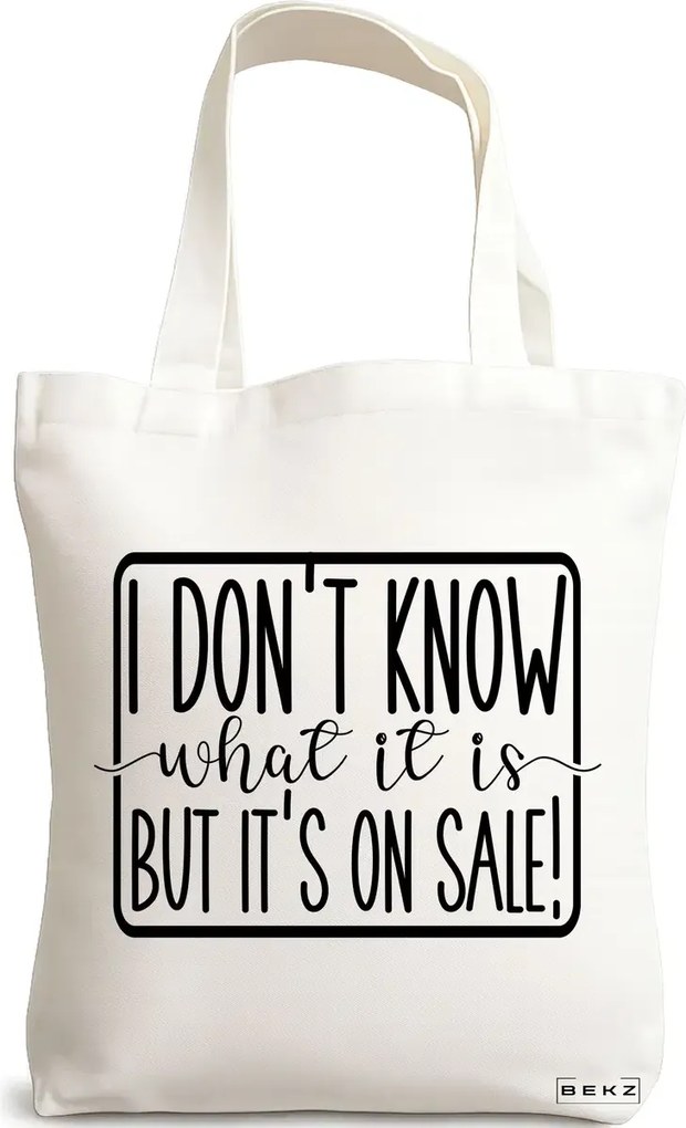 Sacosa de Panza pentru Cumparaturi, Geanta Tote, model I don't know what it is, but it's on sale!, 38x34.5 cm, Alba, BEKZ®