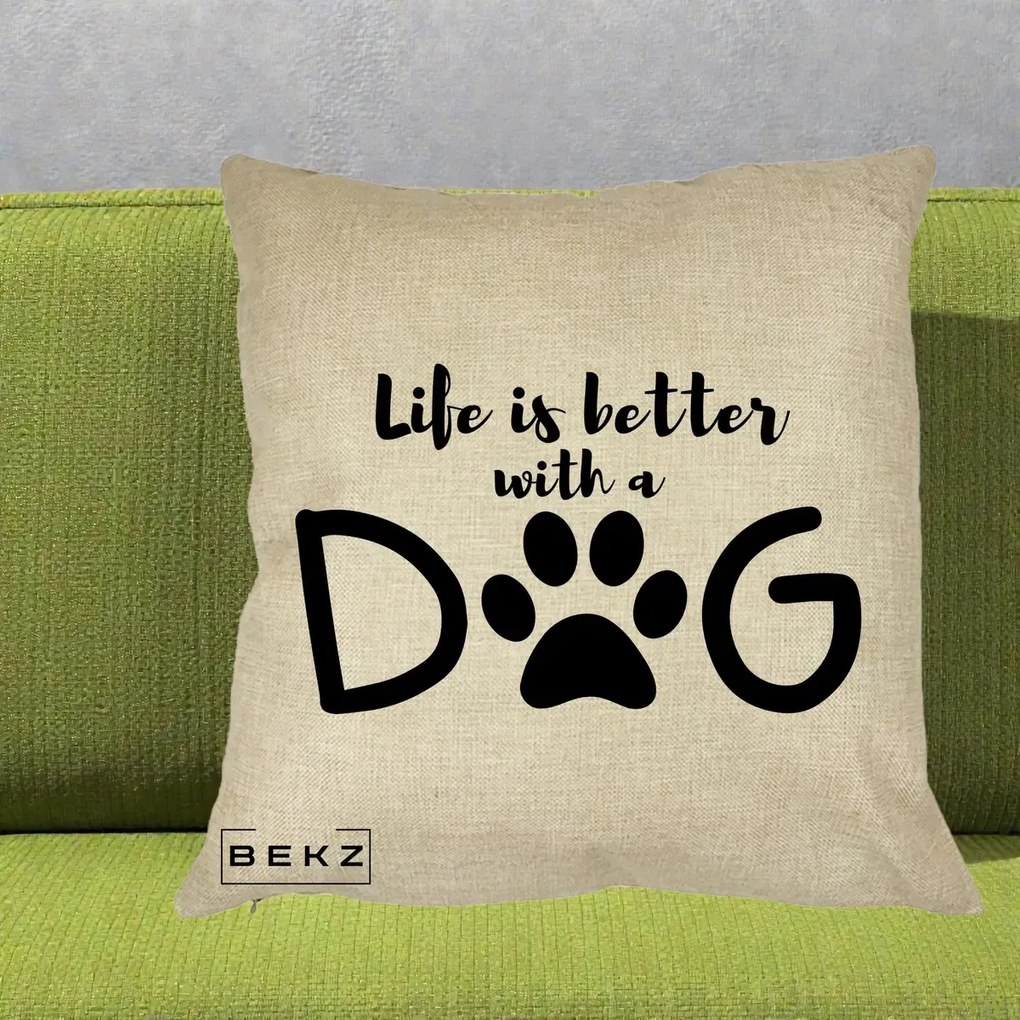 Perna Personalizata Life is Better with a Dog, 40x40 cm, Crem, Husa Detasabila, Perna Inclusa, BEKZ®