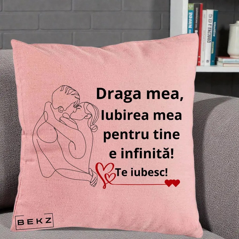 Cadou pentru Iubita - Perna Personalizata Draga Mea Iubirea Mea pentru Tine e Infinita Te Iubesc, 40x40 cm, Roz, Husa Detasabila, Perna Inclusa, BEKZ®