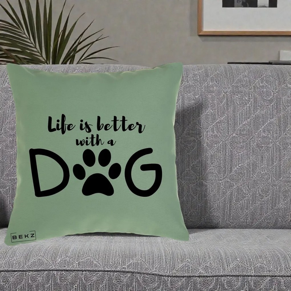 Perna Personalizata Life is Better with a Dog, 40x40 cm, Verde, Husa Detasabila, Perna Inclusa, BEKZ®