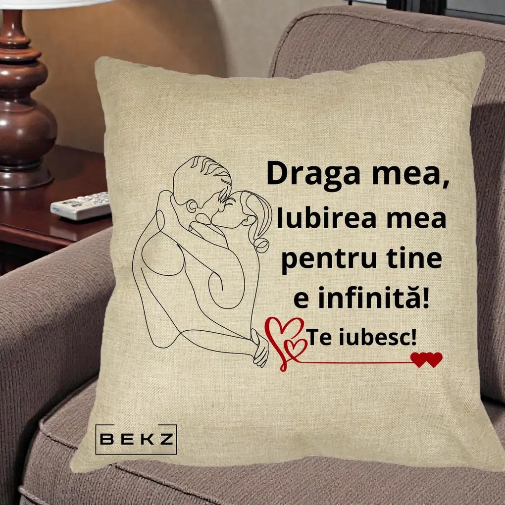 Cadou pentru Iubita - Perna Personalizata Draga Mea Iubirea Mea pentru Tine e Infinita Te Iubesc, 40x40 cm, Crem, Husa Detasabila, Perna Inclusa, BEKZ®