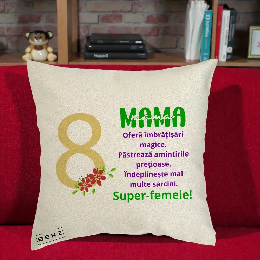 Cadou pentru Mama - Perna Personalizata Mama Super-Femeie cu Cifra 8 si Flori 8 Martie, 40x40 cm, Ecru, Husa Detasabila, Perna Inclusa, BEKZ®