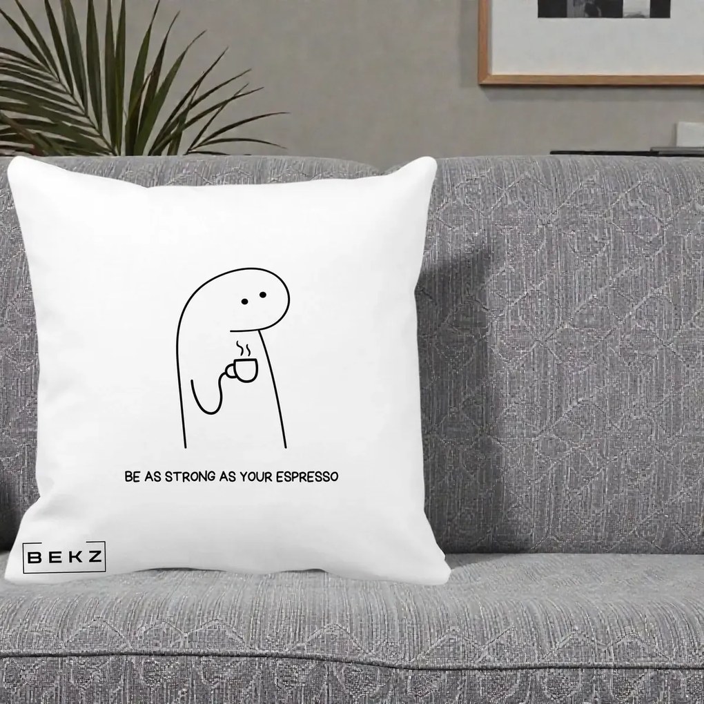 Perna Personalizata Be As Strong As Your Espresso, 40x40 cm, Alba Mata, Husa Detasabila, Perna Inclusa, BEKZ®
