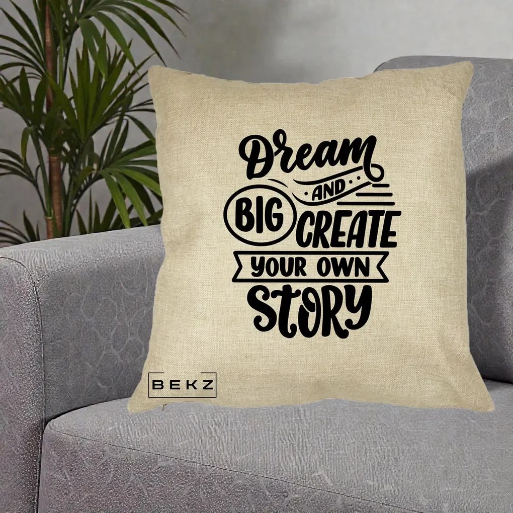 Perna Decorativa Dream Big Create Your Story, 40x40 cm, Crem, Husa Detasabila, Perna Inclusa, BEKZ®