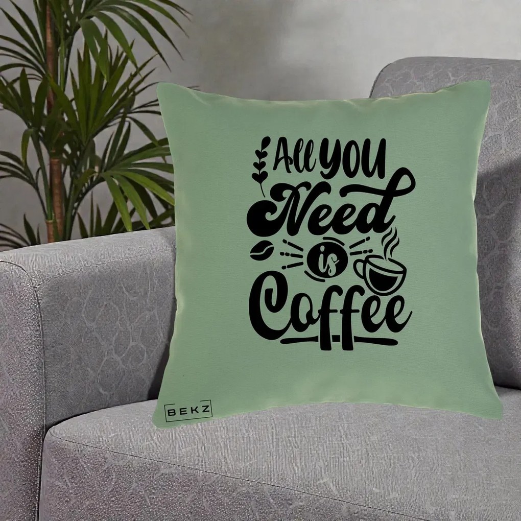 Perna Personalizata All You Need Is Coffee, 40x40 cm, Verde, Husa Detasabila, Perna Inclusa, BEKZ®