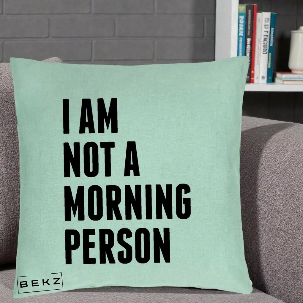 Perna Decorativa I Am Not a Morning Person, 40x40 cm, Verde Menta, Husa Detasabila, Perna Inclusa, BEKZ®