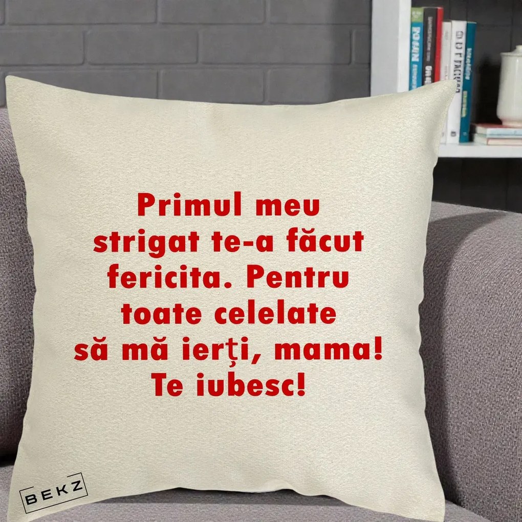 Cadou pentru Mama - Perna Personalizata Primul Strigat Mama, 40x40 cm, Ecru, Husa Detasabila, Perna Inclusa, BEKZ®
