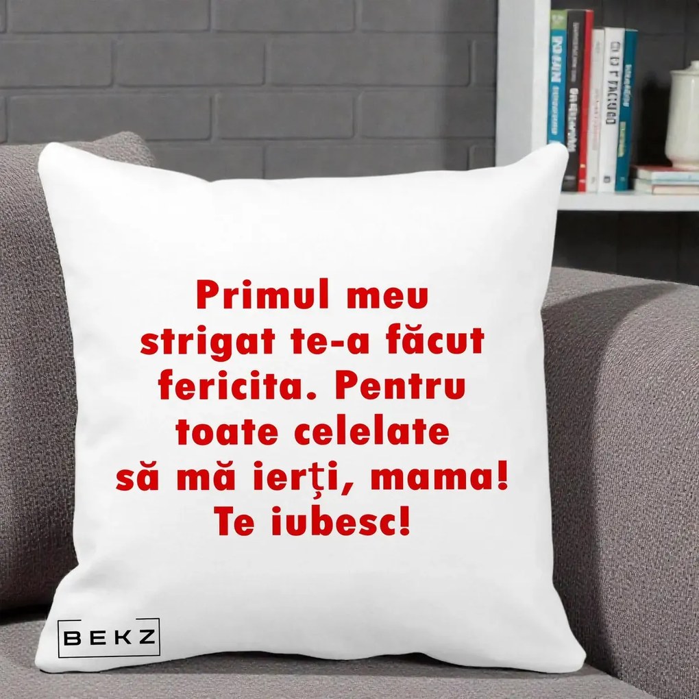 Cadou pentru Mama - Perna Personalizata Primul Strigat Mama, 40x40 cm, Alba Mata, Husa Detasabila, Perna Inclusa, BEKZ®
