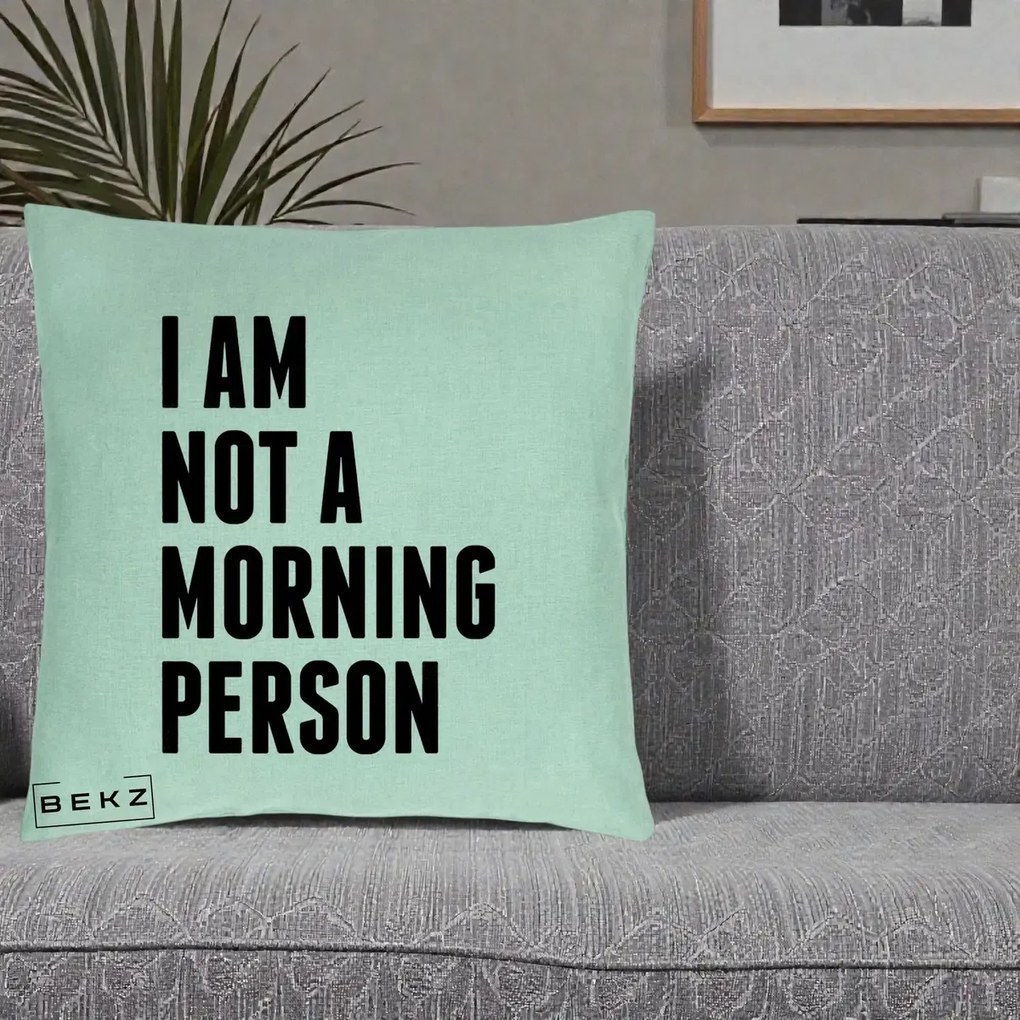 Perna Decorativa I Am Not a Morning Person, 40x40 cm, Verde Menta, Husa Detasabila, Perna Inclusa, BEKZ®