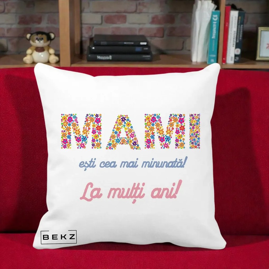 Cadou pentru Mama - Perna Personalizata Mami Esti Cea mai Minunata La Multi Ani cu Litere Florale, 40x40 cm, Alba Mata, Husa Detasabila, Perna Inclusa, BEKZ®