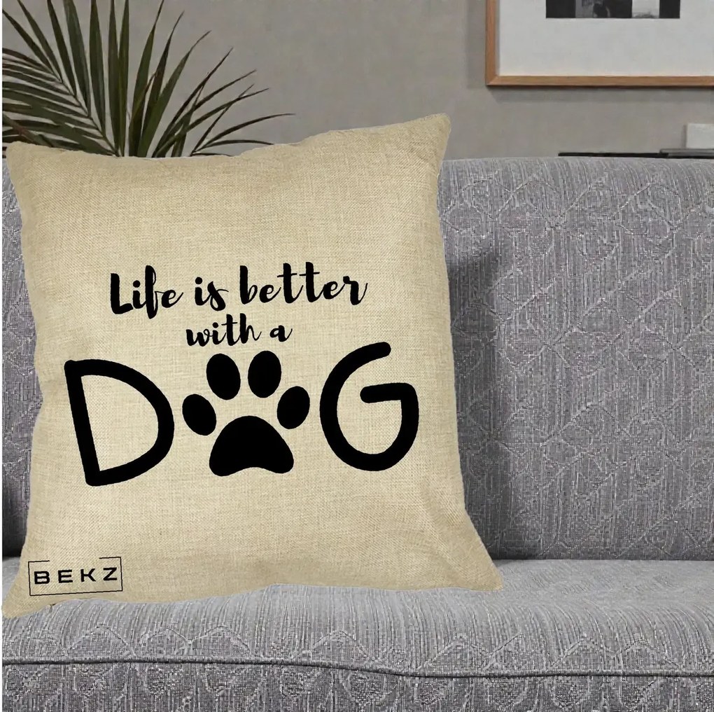 Perna Personalizata Life is Better with a Dog, 40x40 cm, Crem, Husa Detasabila, Perna Inclusa, BEKZ®