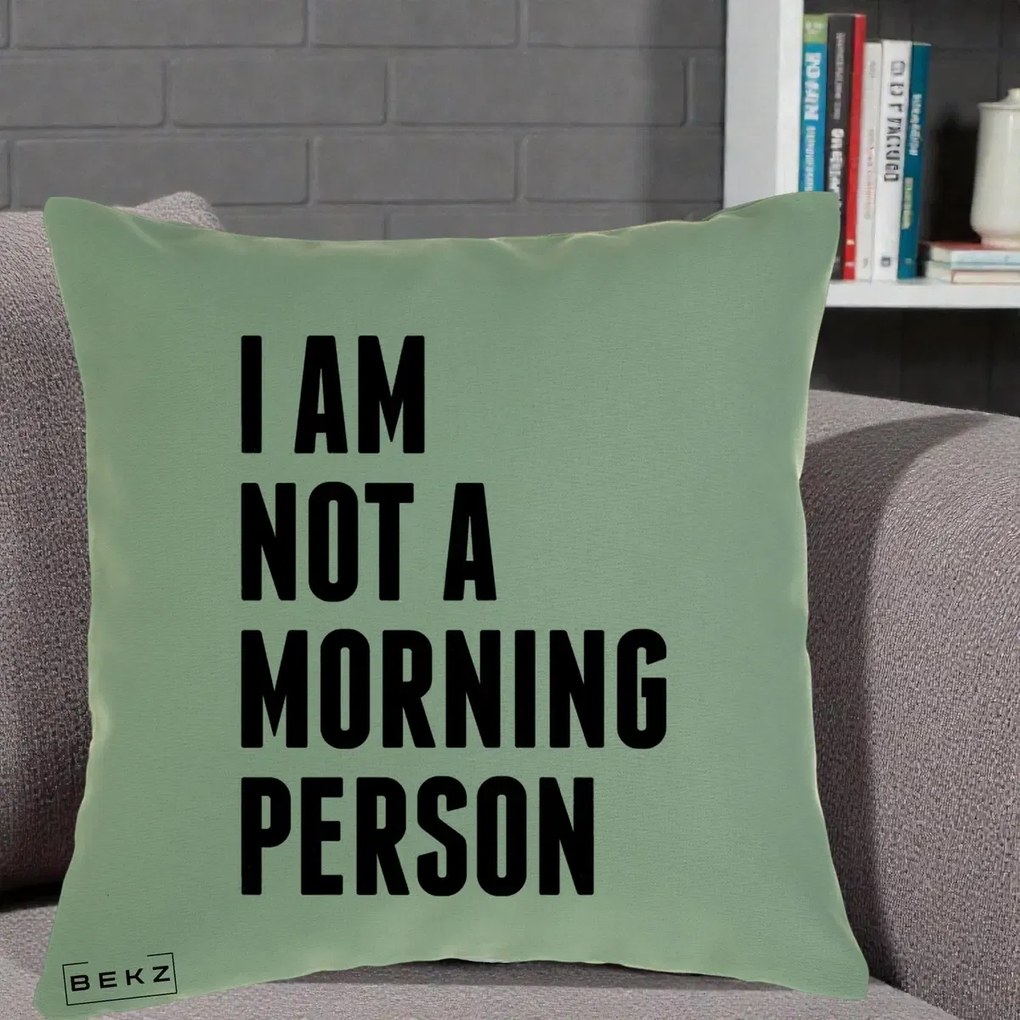 Perna Decorativa I Am Not a Morning Person, 40x40 cm, Verde, Husa Detasabila, Perna Inclusa, BEKZ®