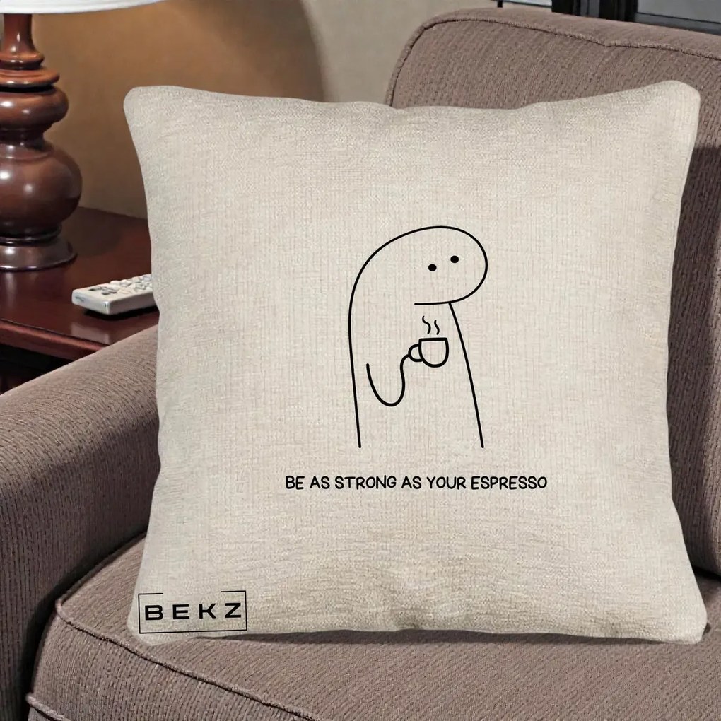 Perna Personalizata Be As Strong As Your Espresso, 40x40 cm, Bej Canapea, Husa Detasabila, Perna Inclusa, BEKZ®