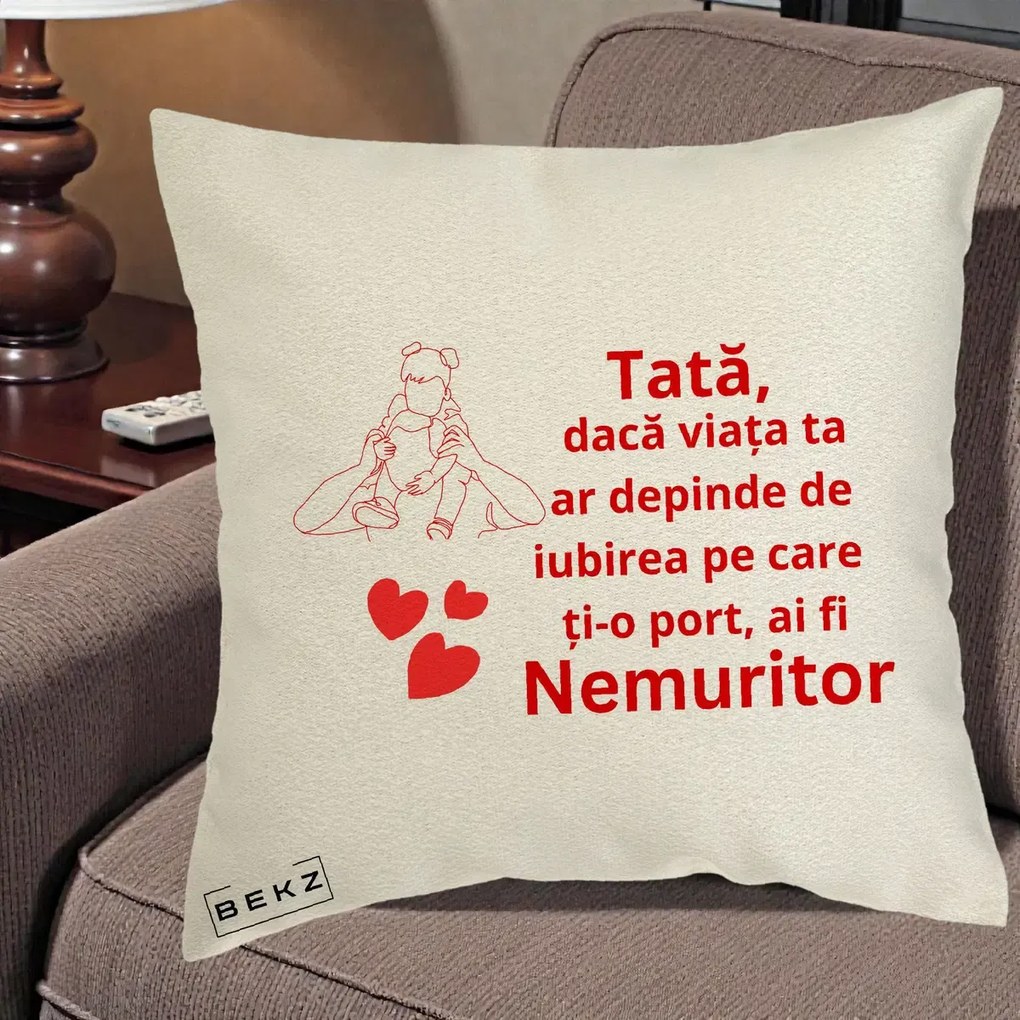 Cadou pentru Tata - Perna Personalizata Tata Nemuritor Mesaj Rosu, 40x40 cm, Ecru, Husa Detasabila, Perna Inclusa, BEKZ®