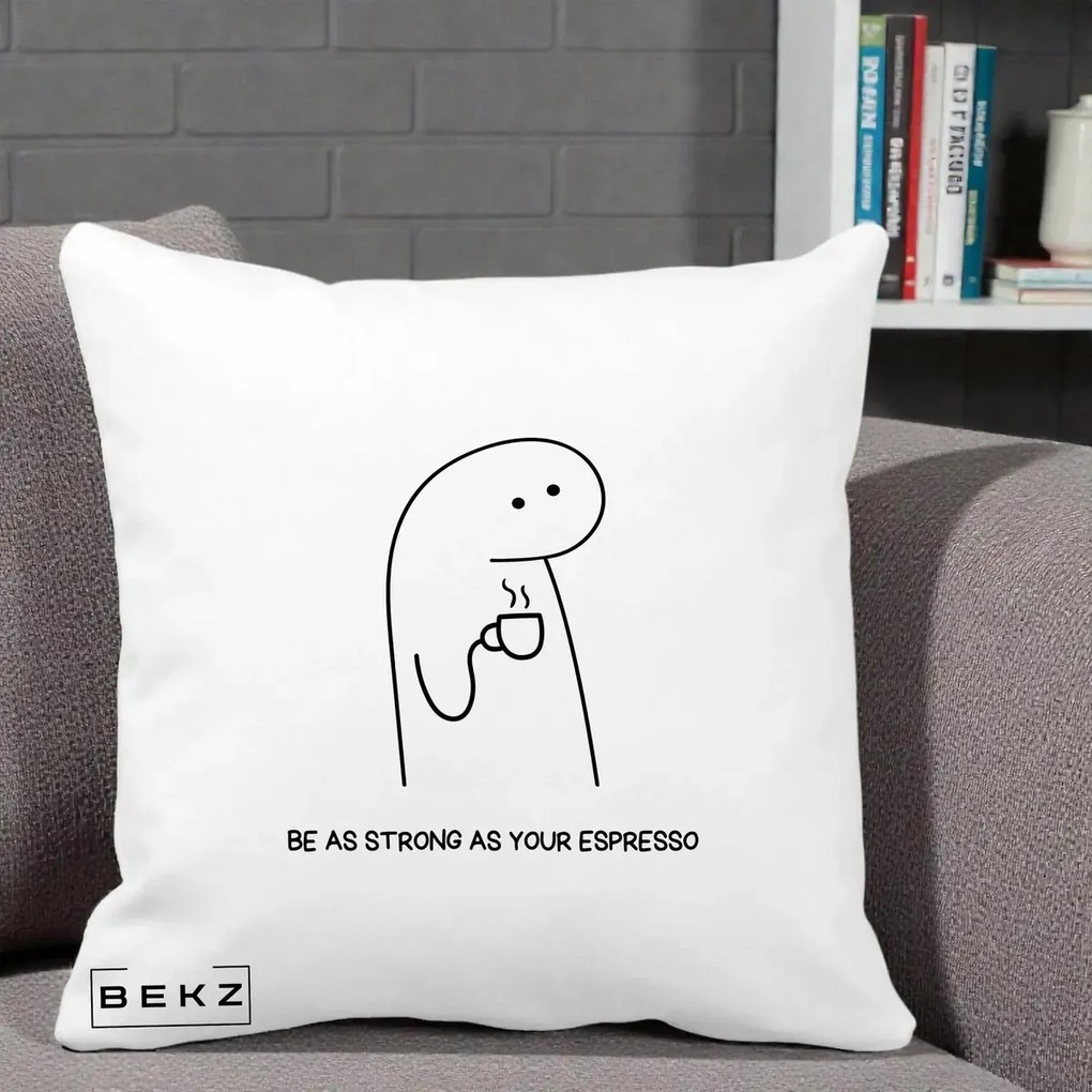 Perna Personalizata Be As Strong As Your Espresso, 40x40 cm, Alba Mata, Husa Detasabila, Perna Inclusa, BEKZ®