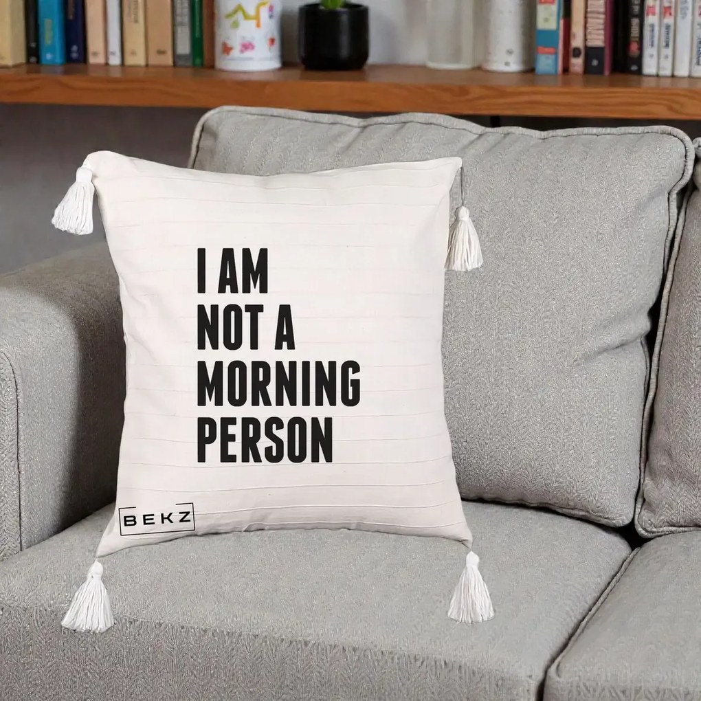Perna Decorativa I Am Not a Morning Person, 40x40 cm, Bej cu Franjuri, Husa Detasabila, Perna Inclusa, BEKZ®
